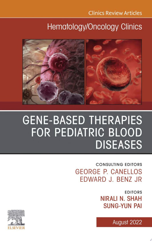 Gene-Based Therapies for Pediatric Blood Diseases, An Issue of Hematology/Oncology Clinics of North America, E-Book